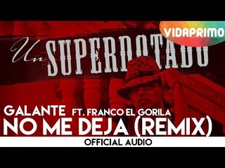Galante -  No Me Deja Remix ft  Franco "El Gorila" [Official Audio]