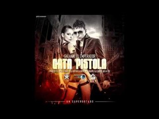 Galante El Emperador - Gata Pistola (Prod. By DJ Urba & Rome, Bryan, ALX, DJ Luian & AG La Voz)
