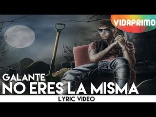 Galante - No Eres La Misma