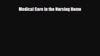 PDF Medical Care in the Nursing Home Read Online