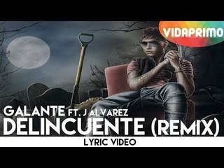 Galante ft. J Alvarez - Delincuente (Remix)