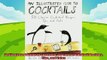 read here  An Illustrated Guide to Cocktails 50 Classic Cocktail Recipes Tips and Tales