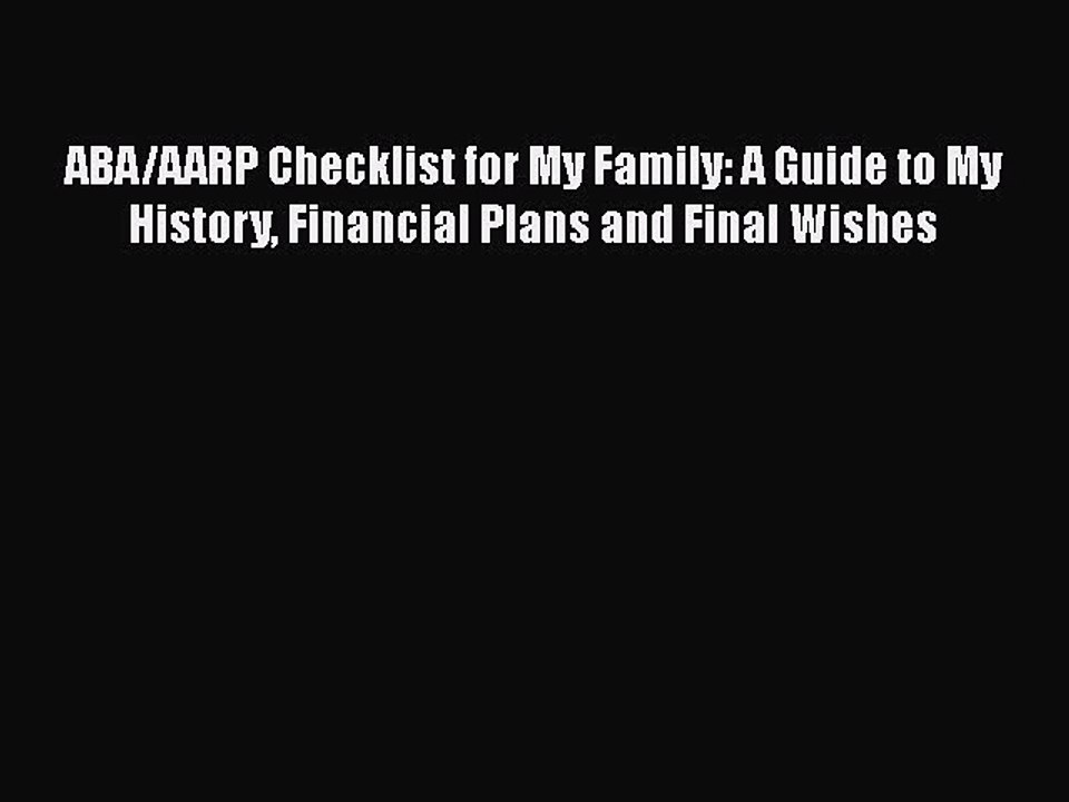 Read Books ABA/AARP Checklist for My Family: A Guide to My History Financial Plans and Final