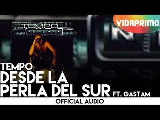 Tempo - Desde La Perla Del Sur ft. Gastam [Official Audio]