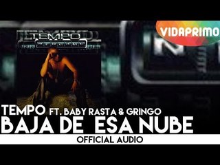 Tempo - Baja De  Esa Nube ft. Baby Rasta & Gringo [Official Audio]