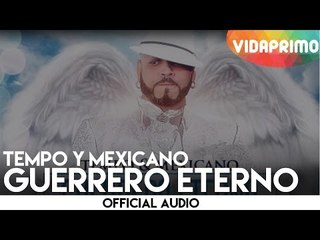 Tempo y Mexicano - Guerrero Eterno [Official Audio]