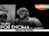 Tempo - Por Encima Ft. Almighty [Behind the Scene]
