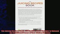 read now  The Juicing Recipes Book 150 Healthy Juicer Recipes to Unleash the Nutritional Power of