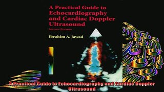 FREE DOWNLOAD  A Practical Guide to Echocardiography and Cardiac Doppler Ultrasound  BOOK ONLINE
