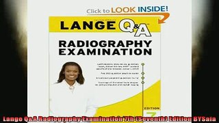 Free PDF Downlaod  Lange QA Radiography Examination 7th Seventh Edition BYSaia READ ONLINE