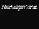 Read Books LSD Spirituality and the Creative Process: Based on the Groundbreaking Research