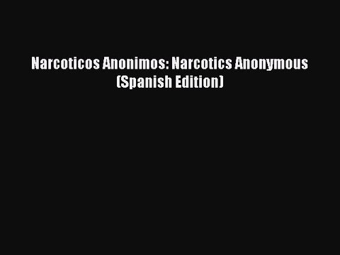 Read Books Narcoticos Anonimos: Narcotics Anonymous (Spanish Edition) ebook textbooks