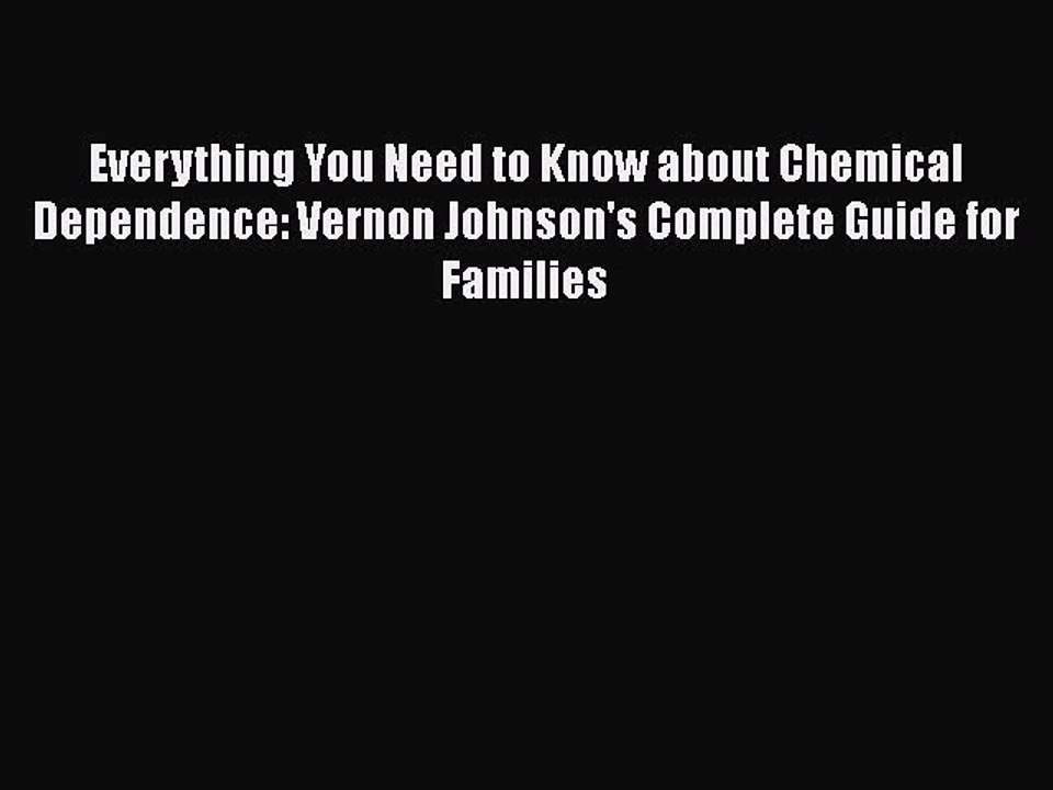 Read Books Everything You Need to Know about Chemical Dependence: Vernon Johnson's Complete