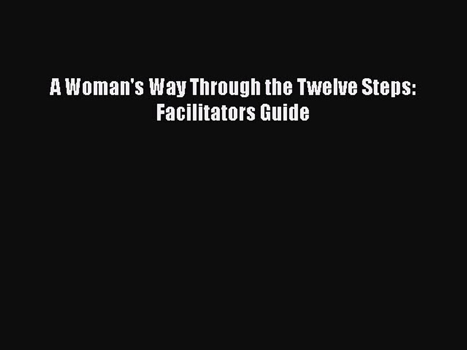 Download Books A Woman's Way Through the Twelve Steps: Facilitators Guide E-Book Free