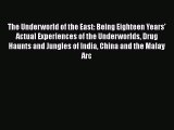 Read Books The Underworld of the East: Being Eighteen Years' Actual Experiences of the Underworlds
