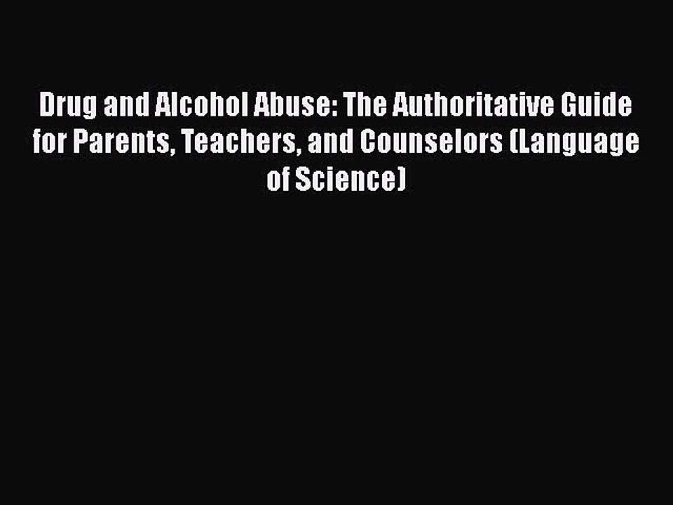 Download Books Drug and Alcohol Abuse: The Authoritative Guide for Parents Teachers and Counselors