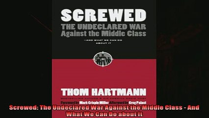 Enjoyed read  Screwed The Undeclared War Against the Middle Class  And What We Can Do about It