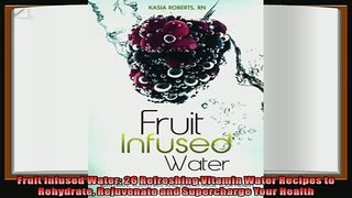 read now  Fruit Infused Water 26 Refreshing Vitamin Water Recipes to Rehydrate Rejuvenate and