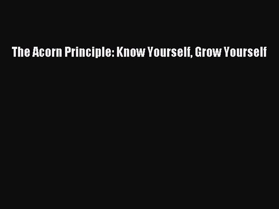Read Books The Acorn Principle: Know Yourself Grow Yourself E-Book Free