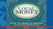 Read here Local Money How to Make It Happen in Your Community The Local Series