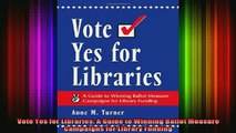 READ FREE FULL EBOOK DOWNLOAD  Vote Yes for Libraries A Guide to Winning Ballot Measure Campaigns for Library Funding Full EBook