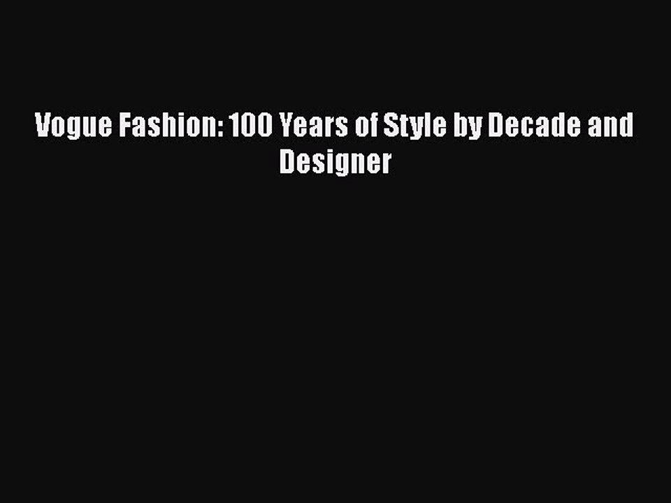 Download Books Vogue Fashion: 100 Years of Style by Decade and Designer ebook textbooks