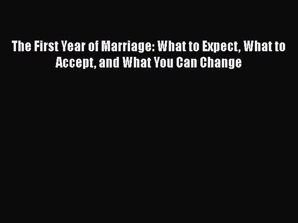Read Books The First Year of Marriage: What to Expect What to Accept and What You Can Change