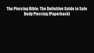 Read Books The Piercing Bible: The Definitive Guide to Safe Body Piercing [Paperback] PDF Free