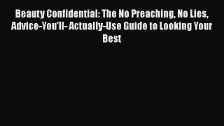 Read Books Beauty Confidential: The No Preaching No Lies Advice-You'll- Actually-Use Guide