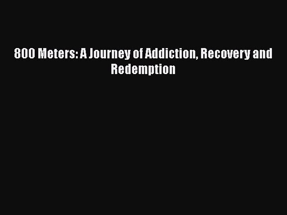 Read Books 800 Meters: A Journey of Addiction Recovery and Redemption ebook textbooks