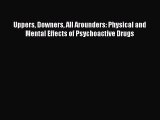 Read Books Uppers Downers All Arounders: Physical and Mental Effects of Psychoactive Drugs