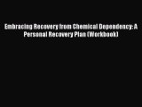 Read Books Embracing Recovery from Chemical Dependency: A Personal Recovery Plan (Workbook)