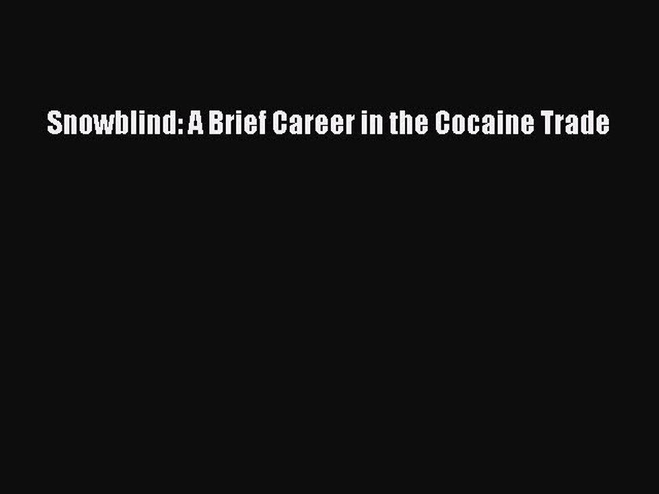 Read Books Snowblind: A Brief Career in the Cocaine Trade E-Book Download