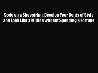 Download Books Style on a Shoestring: Develop Your Cents of Style and Look Like a Million without