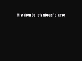 Read Books Mistaken Beliefs about Relapse E-Book Free