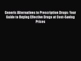 Read Books Generic Alternatives to Prescription Drugs: Your Guide to Buying Effective Drugs