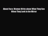 Read Books About Face: Women Write about What They See When They Look in the Mirror E-Book
