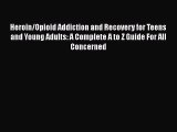 Download Books Heroin/Opioid Addiction and Recovery for Teens and Young Adults: A Complete
