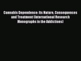 Read Books Cannabis Dependence: Its Nature Consequences and Treatment (International Research