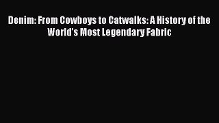 Read Books Denim: From Cowboys to Catwalks: A History of the World's Most Legendary Fabric