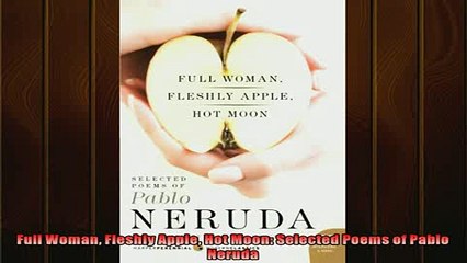 Pdf online  Full Woman Fleshly Apple Hot Moon Selected Poems of Pablo Neruda