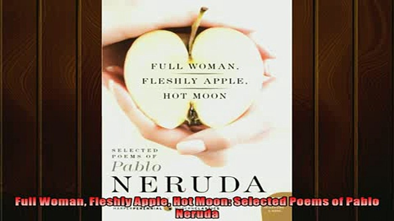 Pdf online  Full Woman Fleshly Apple Hot Moon Selected Poems of Pablo Neruda