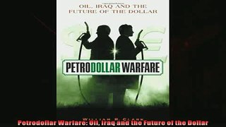 For you  Petrodollar Warfare Oil Iraq and the Future of the Dollar
