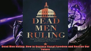 Popular book  Dead Men Ruling How to Restore Fiscal Freedom and Rescue Our Future