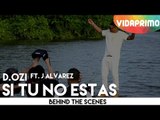 D.OZi - Si Tu No Estas ft. J Alvarez [Behind The Scenes]