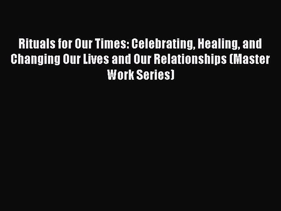 Read Books Rituals for Our Times: Celebrating Healing and Changing Our Lives and Our Relationships