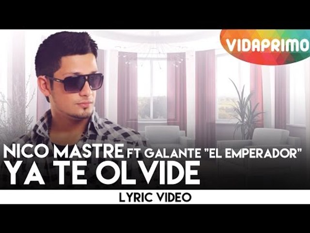 Nico Mastre Ft Galante "El Emperador" -  Ya Te Olvide [Video Liryc]