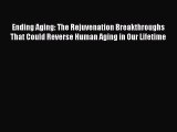 Read Books Ending Aging: The Rejuvenation Breakthroughs That Could Reverse Human Aging in Our