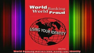 Free Full PDF Downlaod  World Banking World Fraud Using Your Identity Full Ebook Online Free