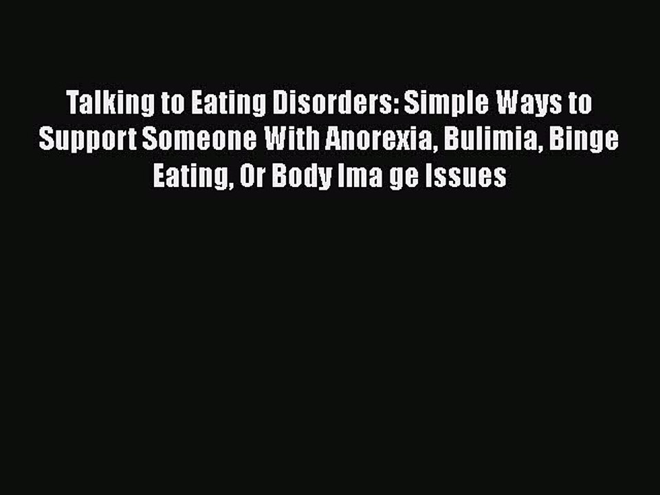 Read Books Talking to Eating Disorders: Simple Ways to Support Someone With Anorexia Bulimia